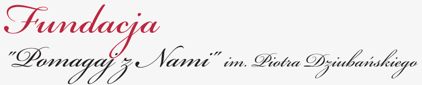 Fundacja Pomagaj z Nami im. Piotra Dziubańskiego